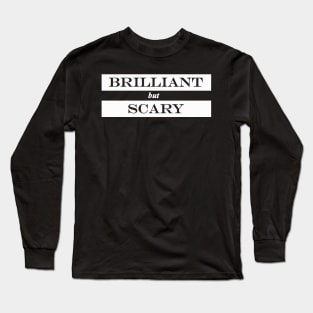 brilliant but scary Long Sleeve T-Shirt